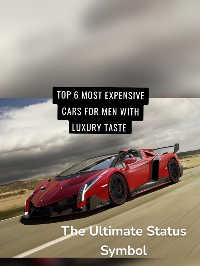 Top 6 most expensive cars for men with luxury taste